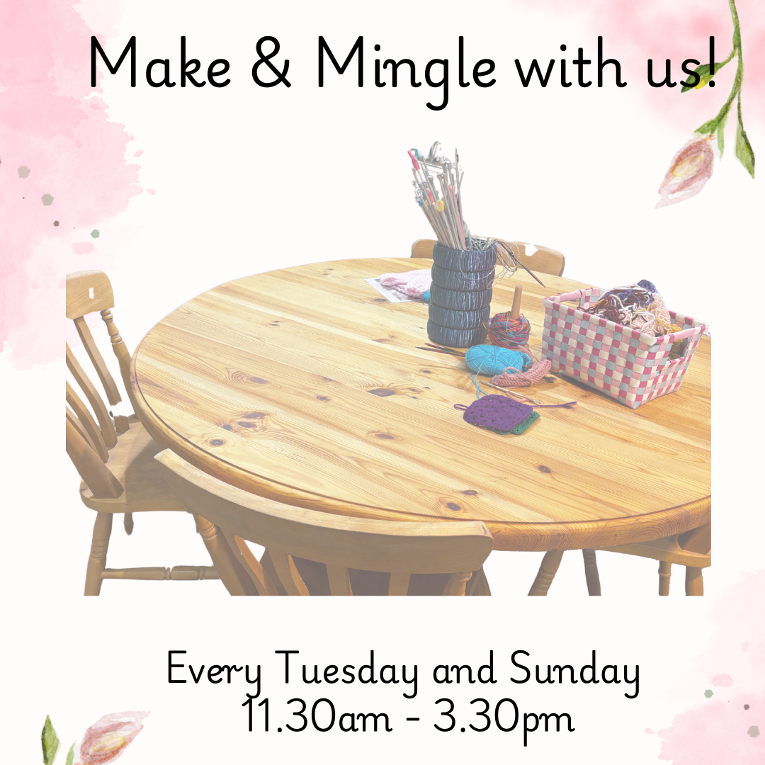 Free Make & Mingle - Tuesdays & Sundays 11.30 - 3.30